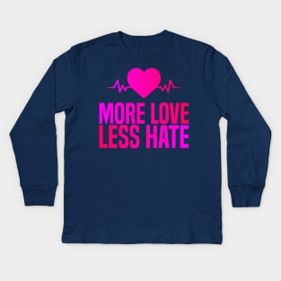 More Love Less Hate Kids Long Sleeve T-Shirt